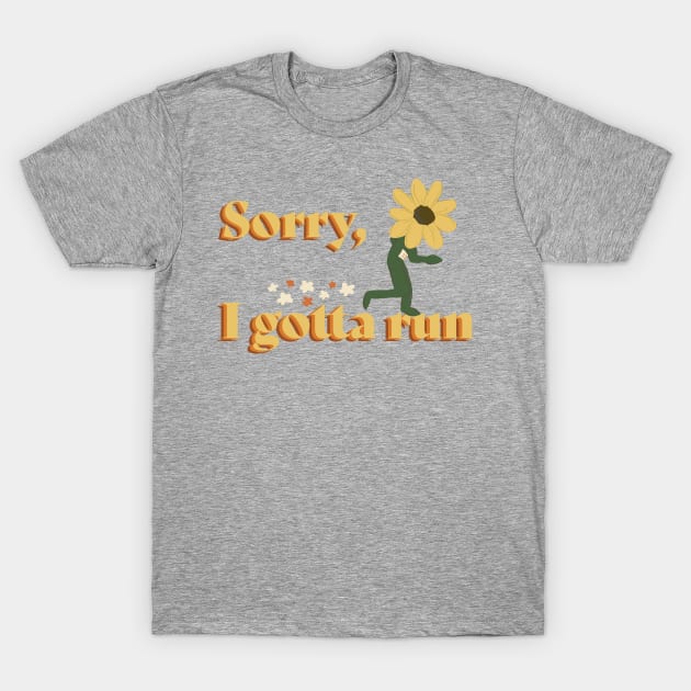 Sorry, I gotta run fitness T-Shirt by Shadow Designs